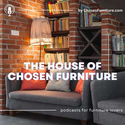 The House of Chosen Furniture Podcasts